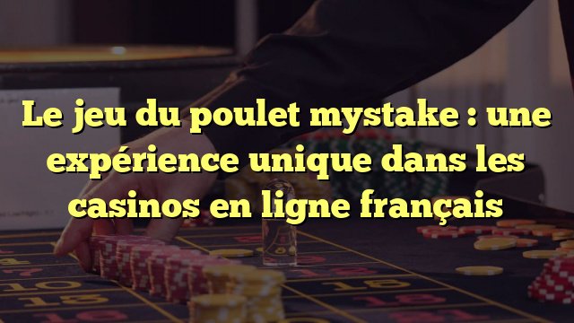 Le Nouveau jeu de Poulet Casino : Chance de Gagner de l'Argent